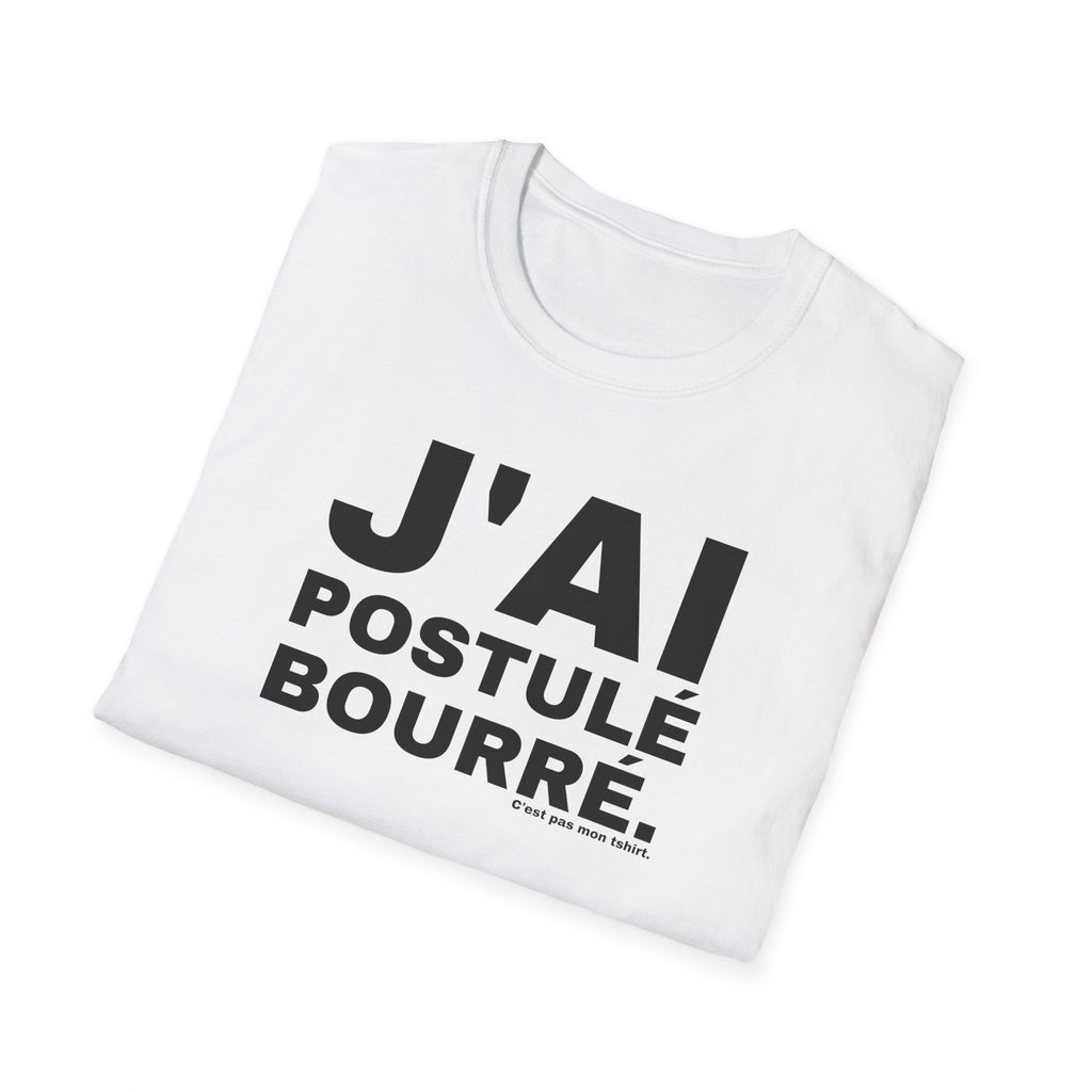 J'AI POSTULÉ BOURRÉ.