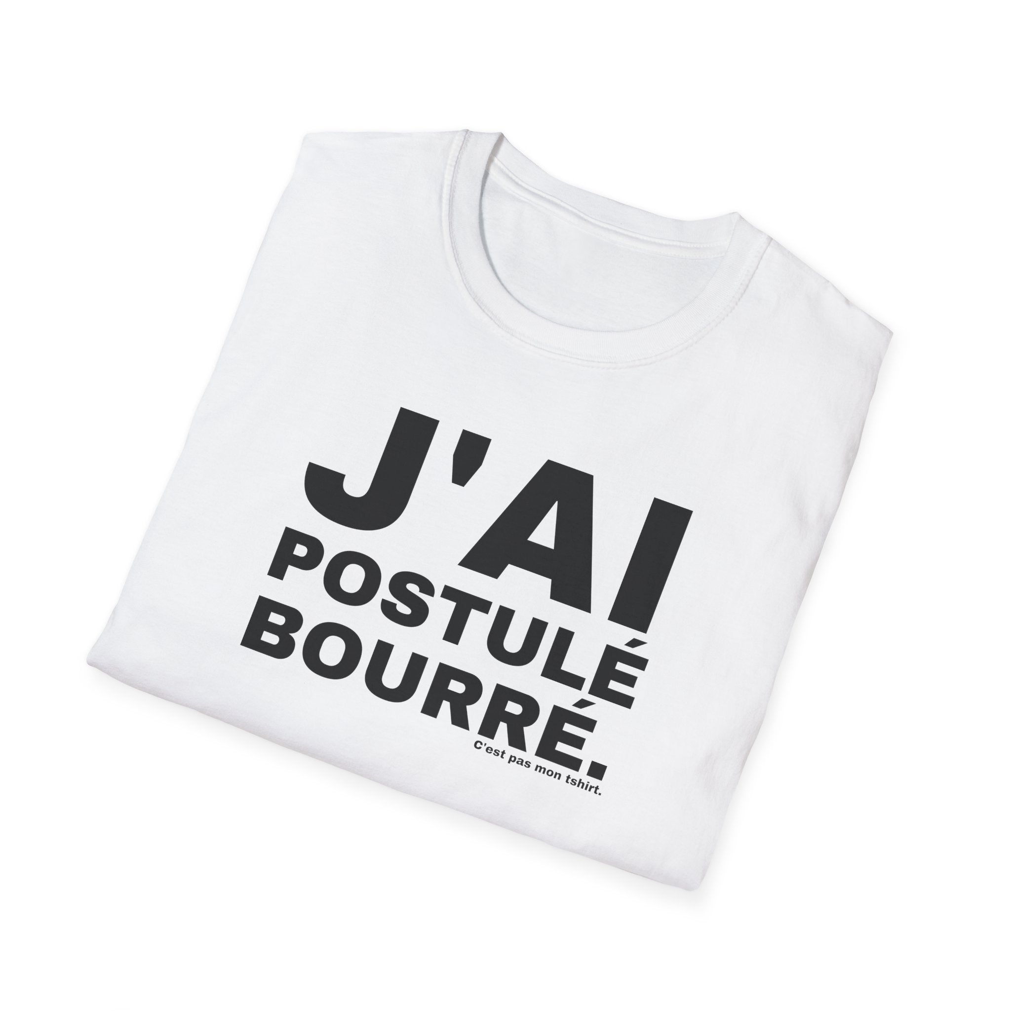 J'AI POSTULÉ BOURRÉ.