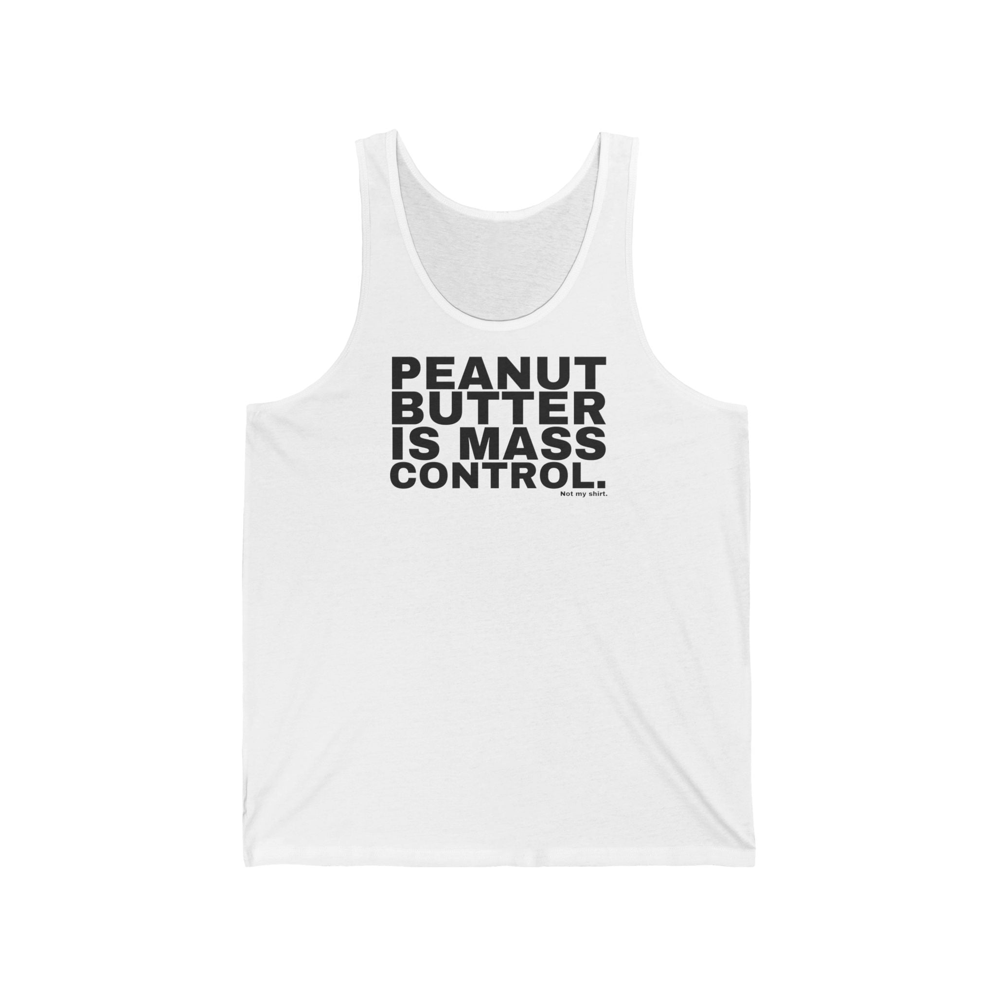 PEANUT BUTTER IS MASS CONTROL.