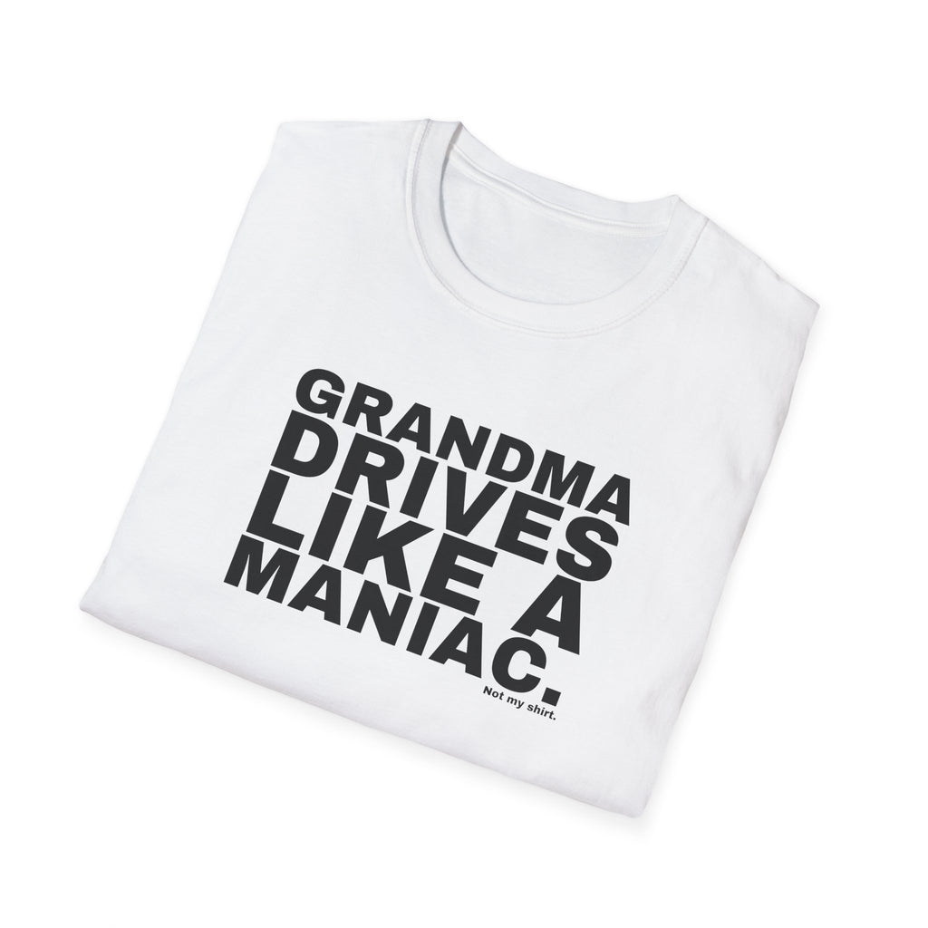GRANDMA DRIVES LIKE A MANIAC.