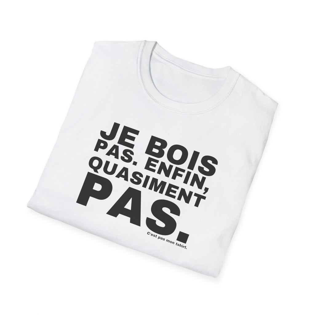 JE BOIS PAS. ENFIN, QUASIMENT PAS.