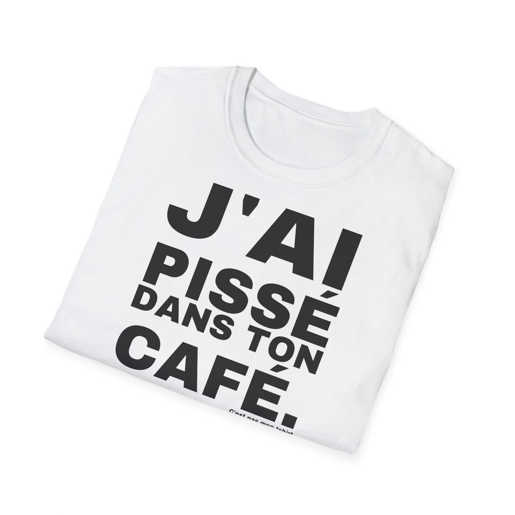 J'AI PISSÉ DANS TON CAFÉ.