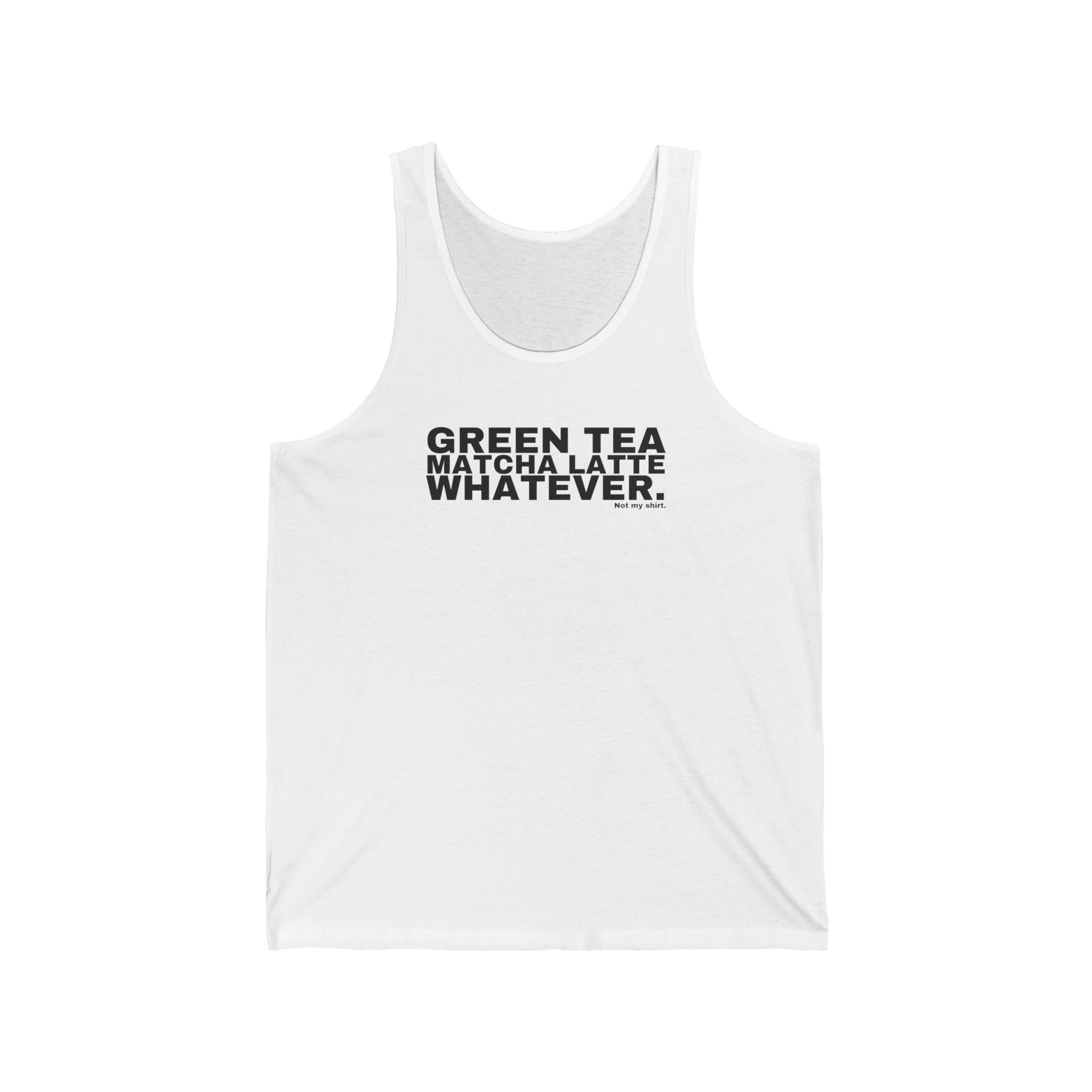 GREEN TEA MATCHA LATTE WHATEVER.