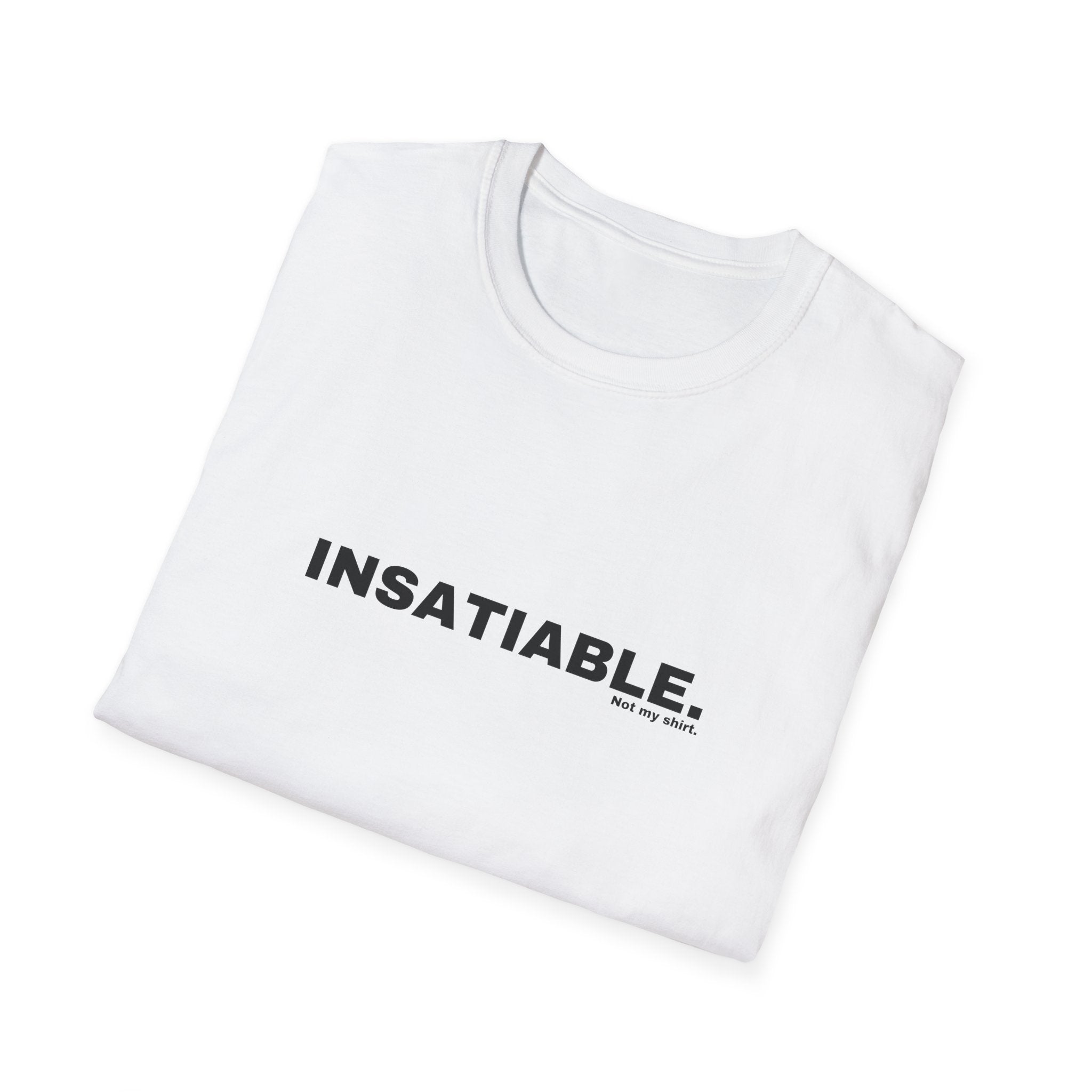 INSATIABLE.