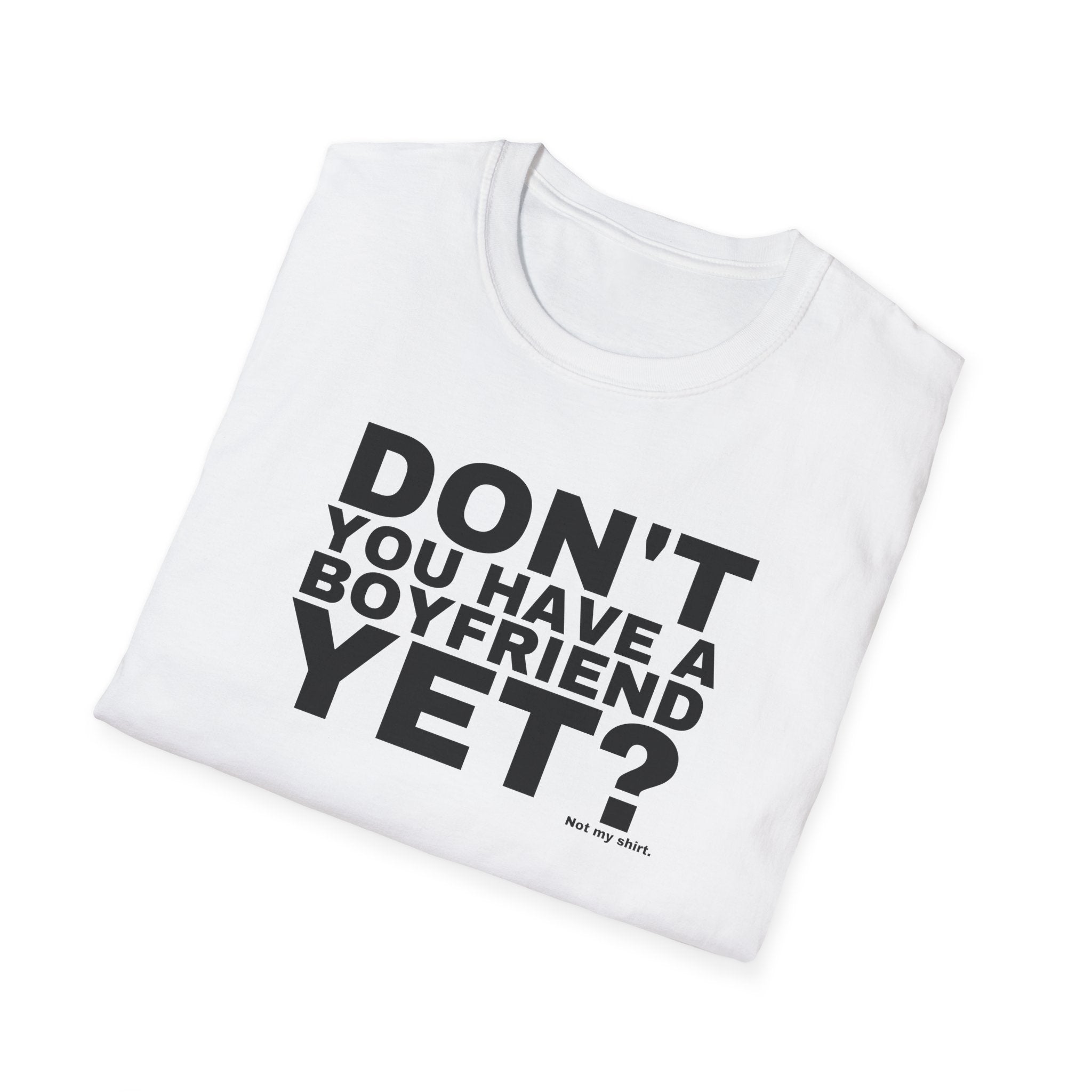 DON'T YOU HAVE A BOYFRIEND YET?