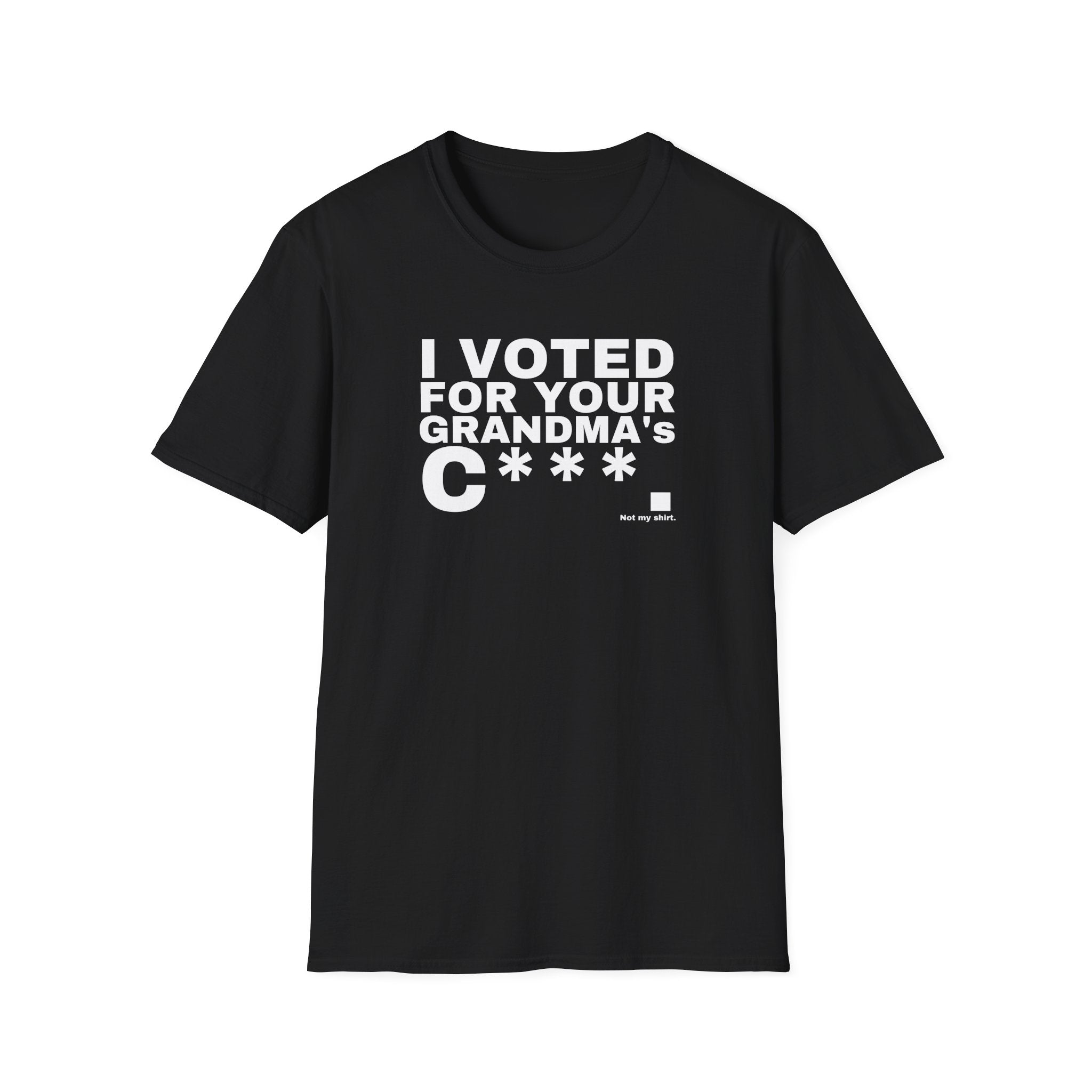 I VOTED FOR YOUR GRANDMA's C***.