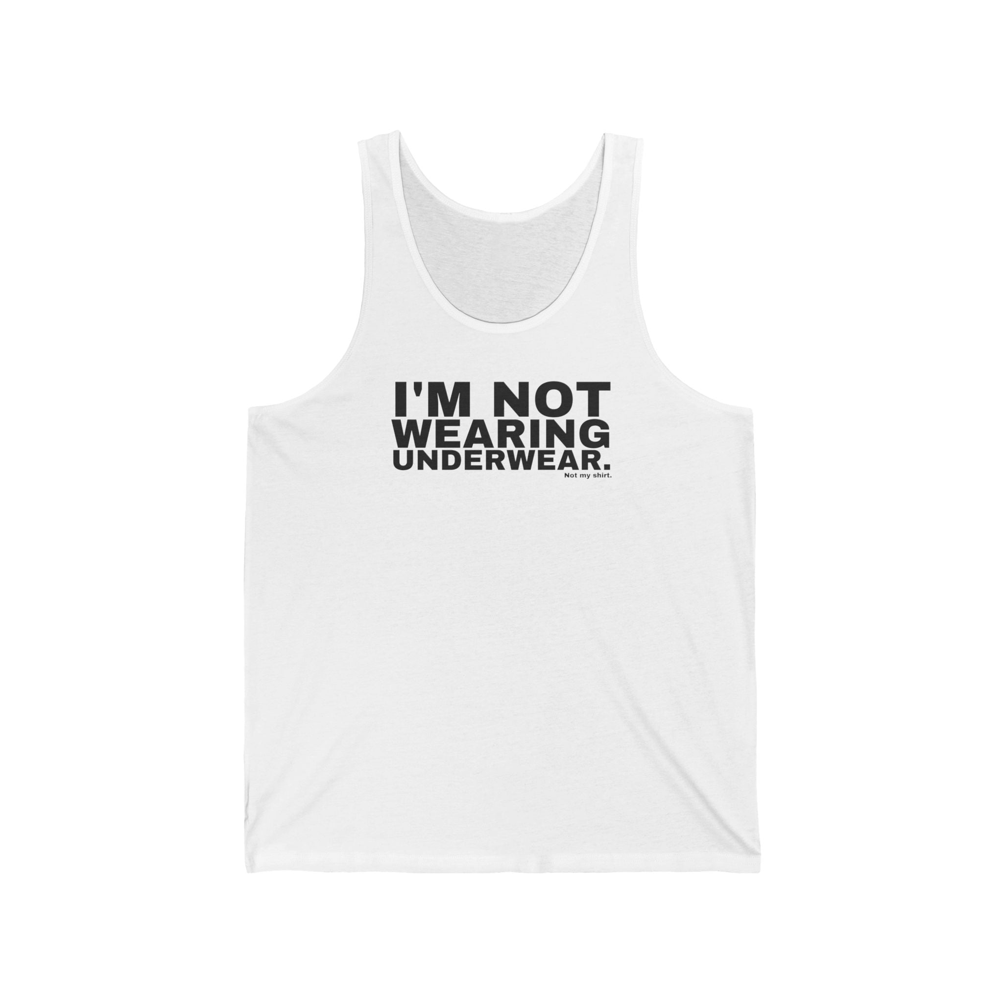 I'M NOT WEARING UNDERWEAR.