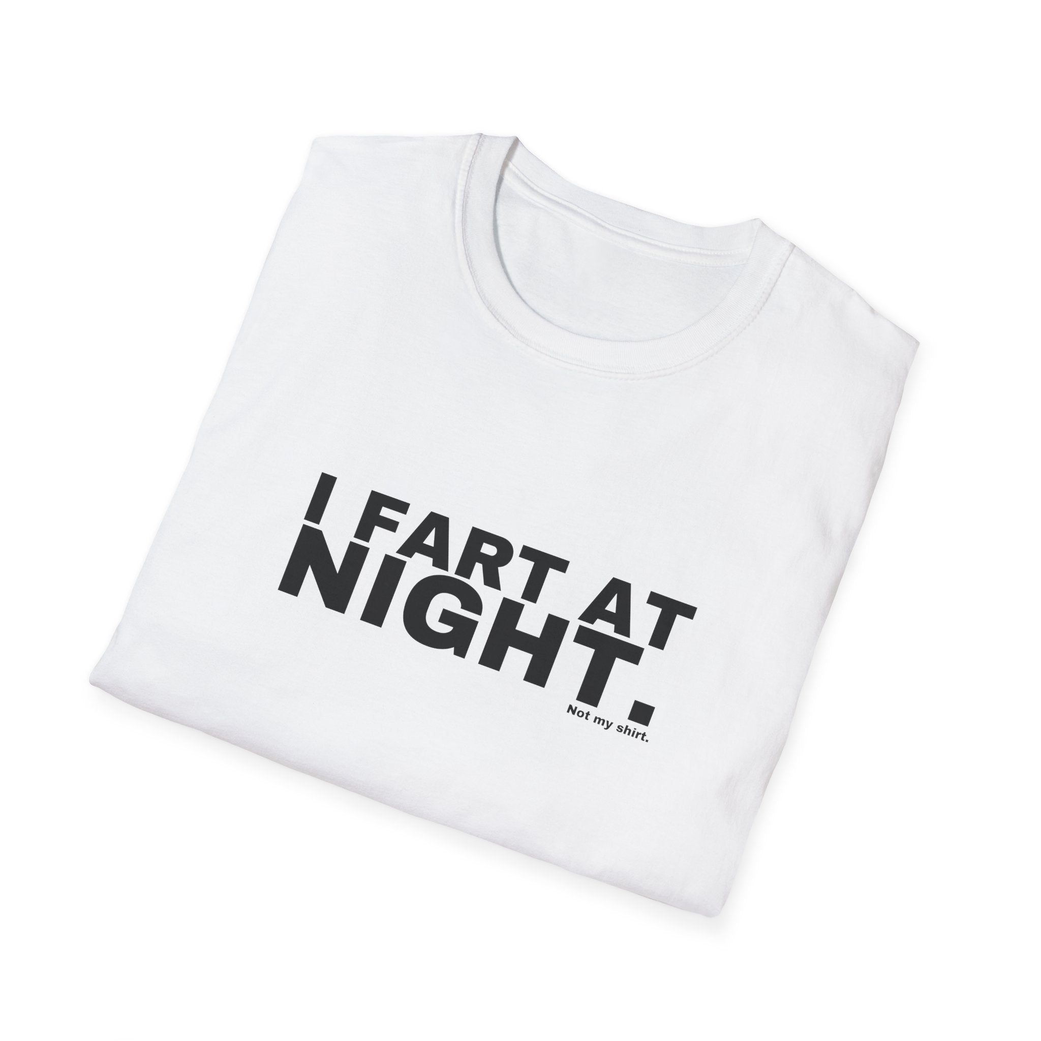 I FART AT NIGHT.