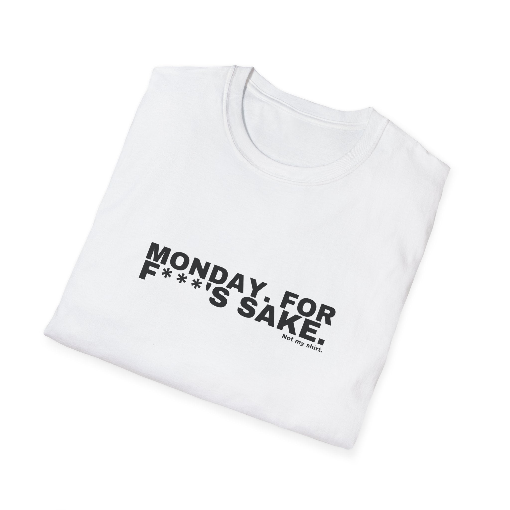 MONDAY. FOR F***'S SAKE.