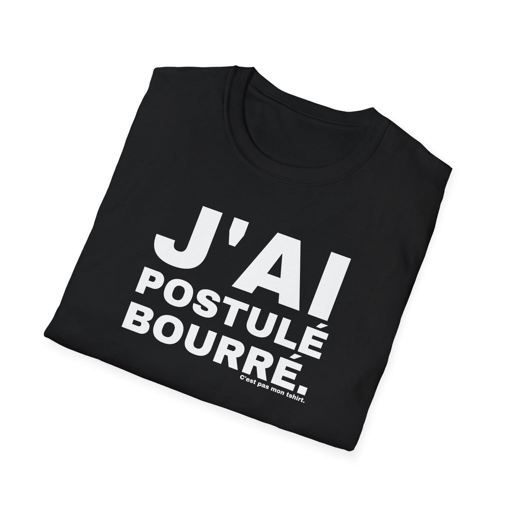 J'AI POSTULÉ BOURRÉ.