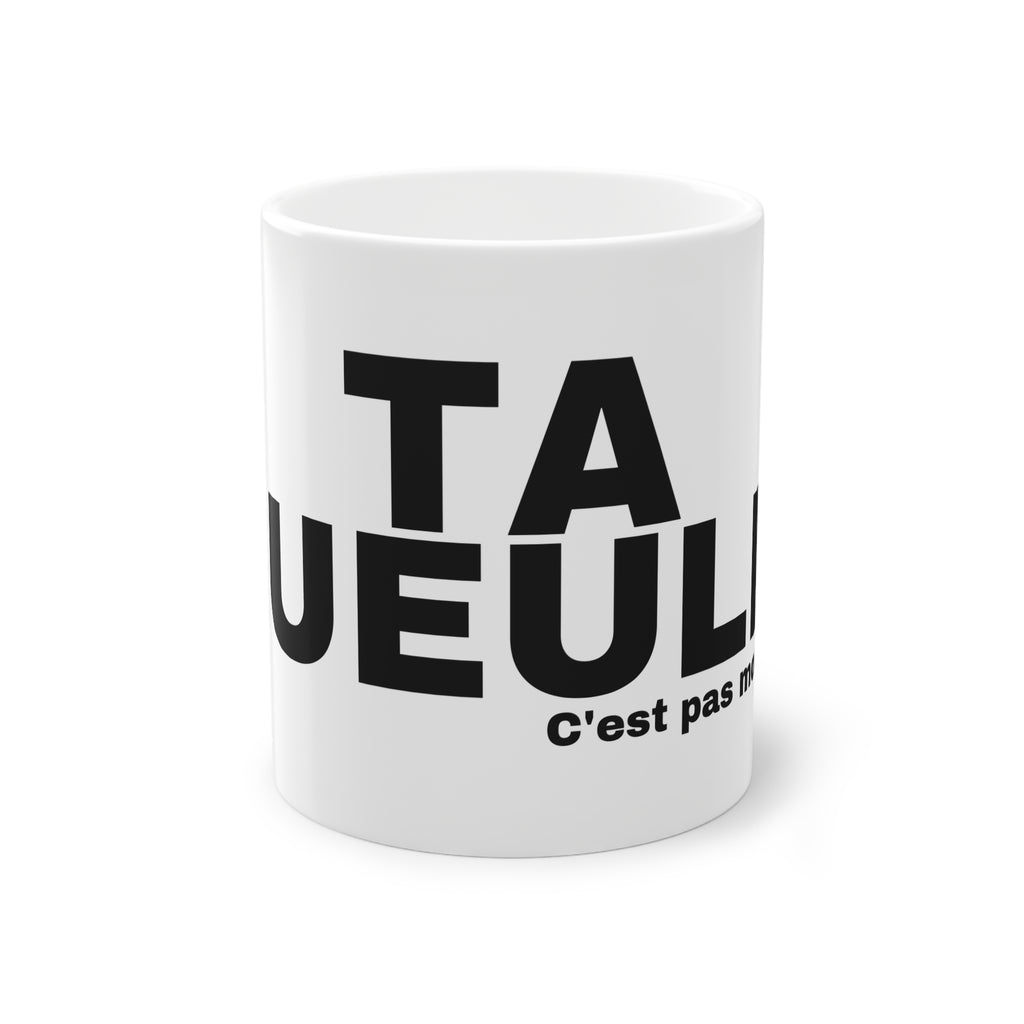 TA GUEULE.