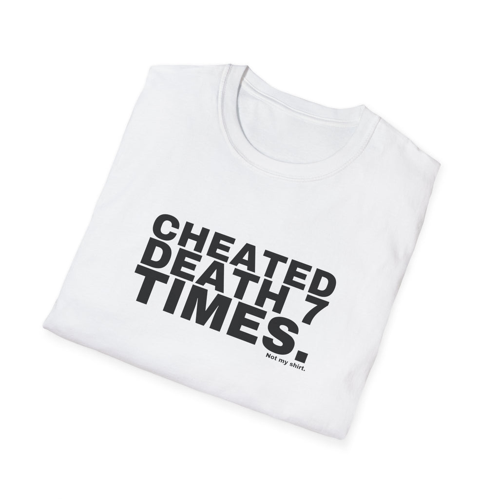 CHEATED DEATH 7 TIMES.