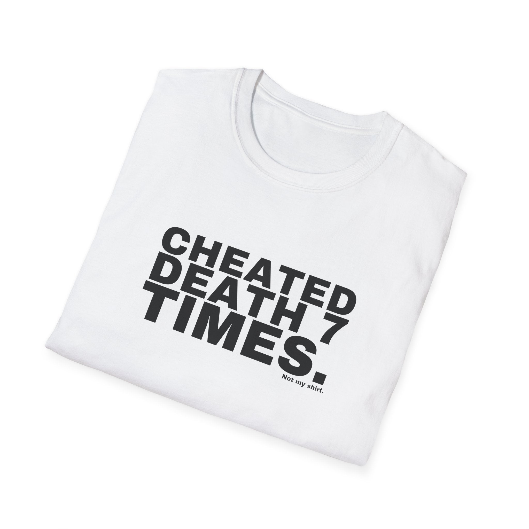 CHEATED DEATH 7 TIMES.