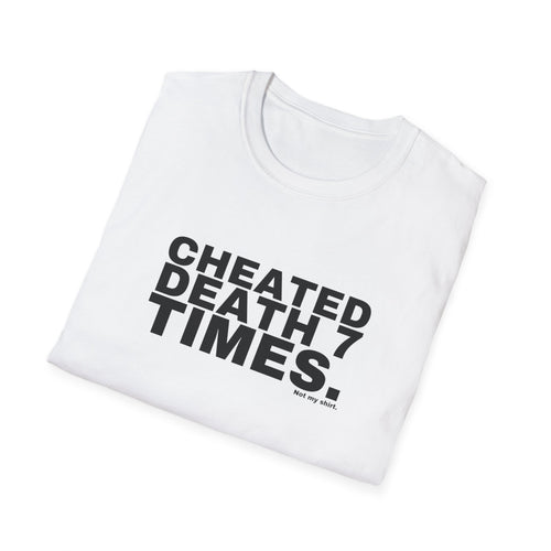 CHEATED DEATH 7 TIMES.