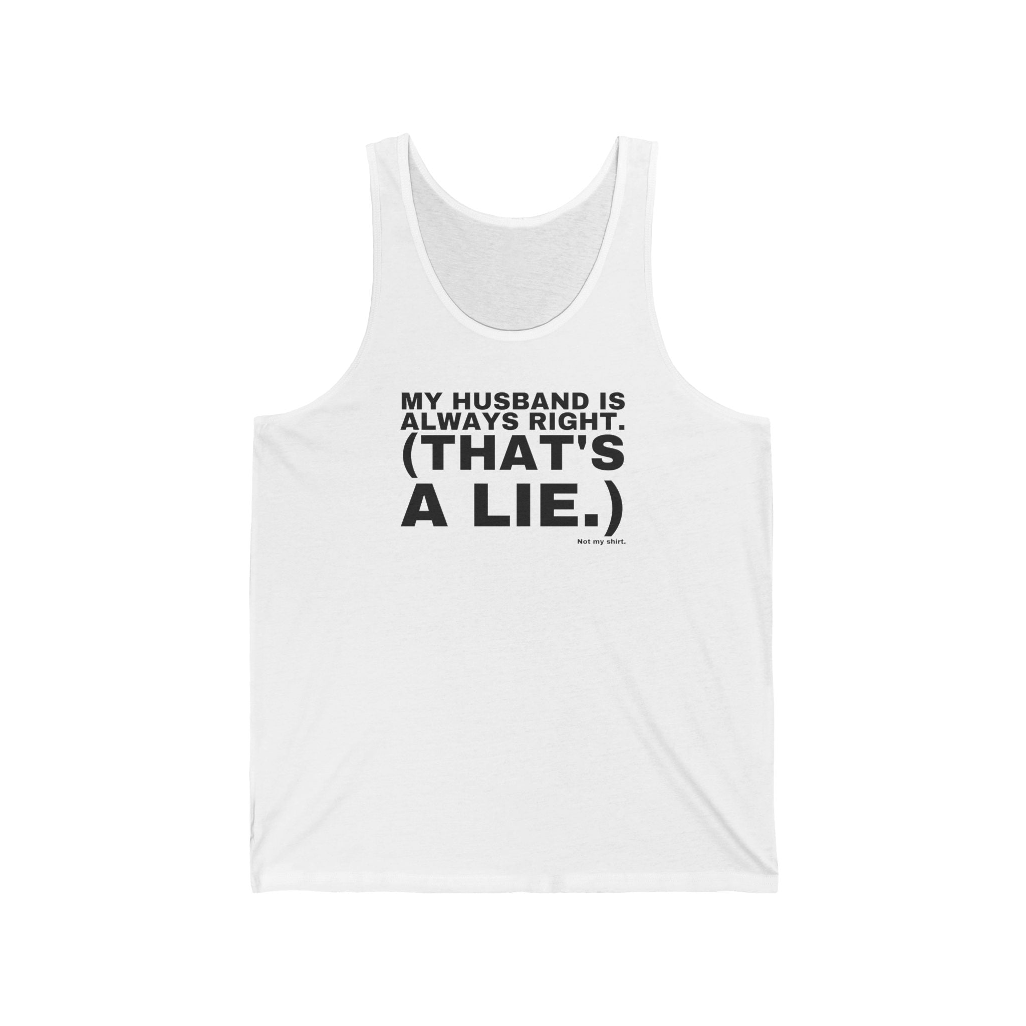 MY HUSBAND IS ALWAYS RIGHT. (THAT'S A LIE.)