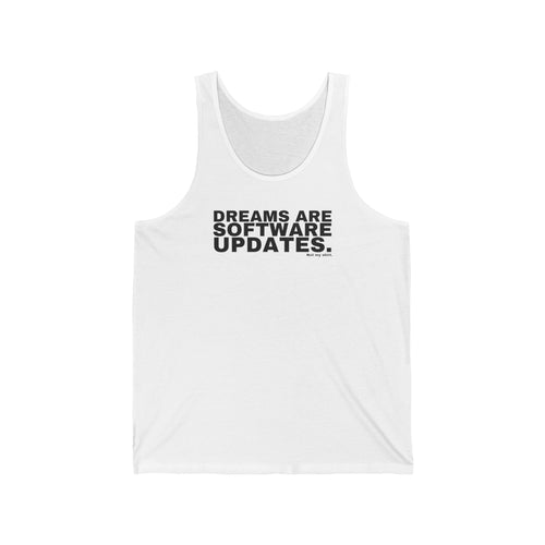 DREAMS ARE SOFTWARE UPDATES.