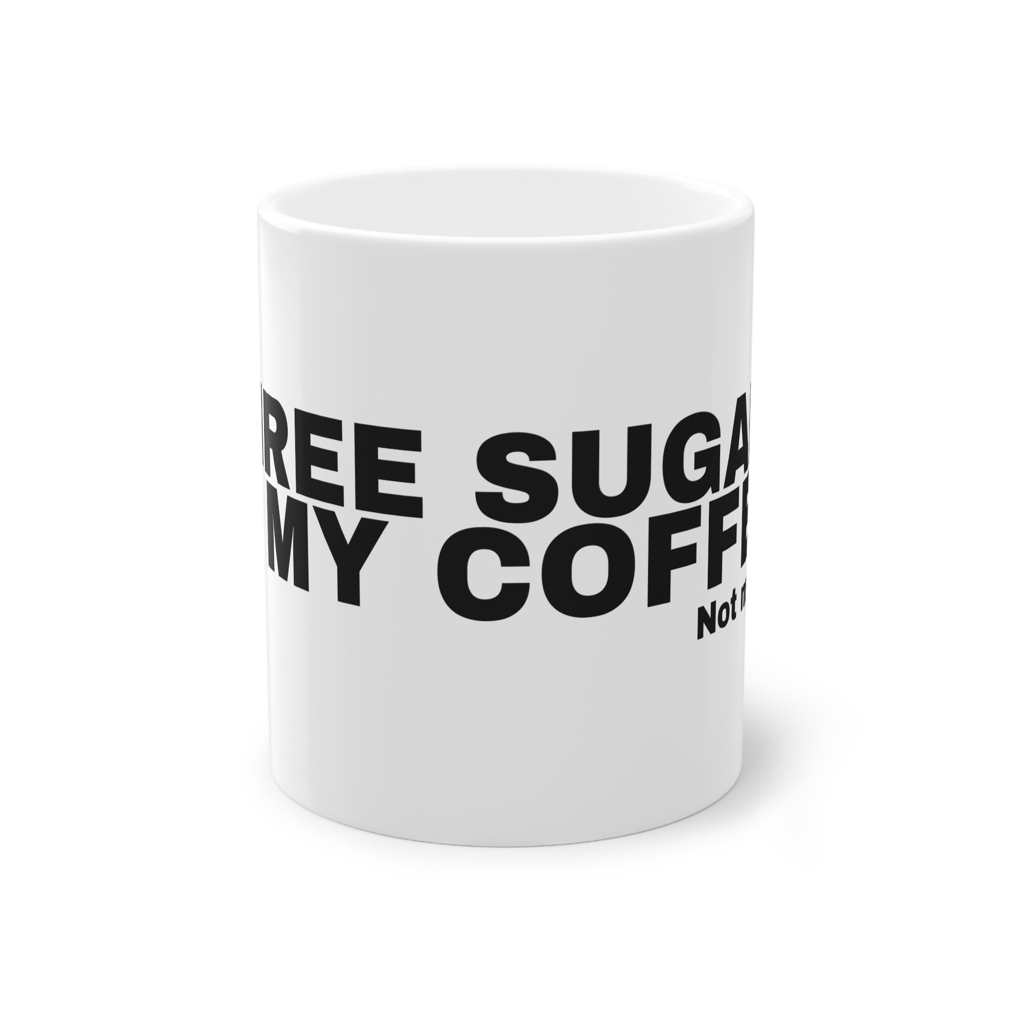 THREE SUGARS IN MY COFFEE.