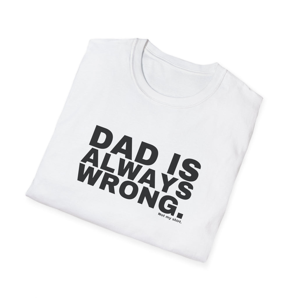 DAD IS ALWAYS WRONG.