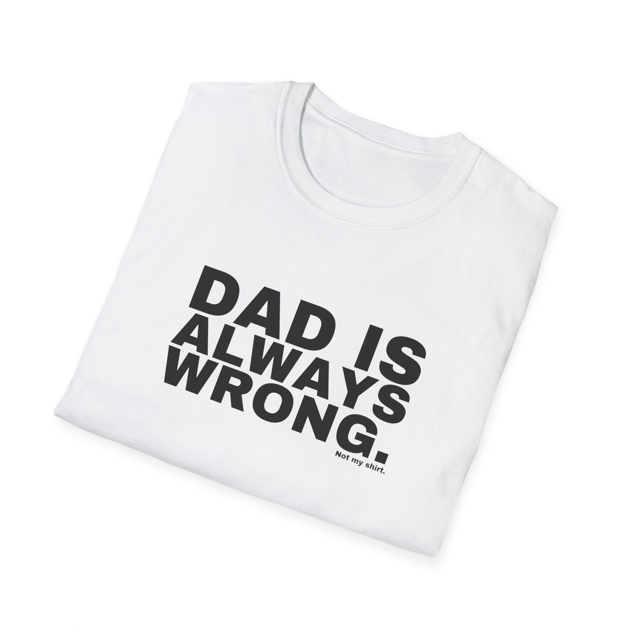 DAD IS ALWAYS WRONG.