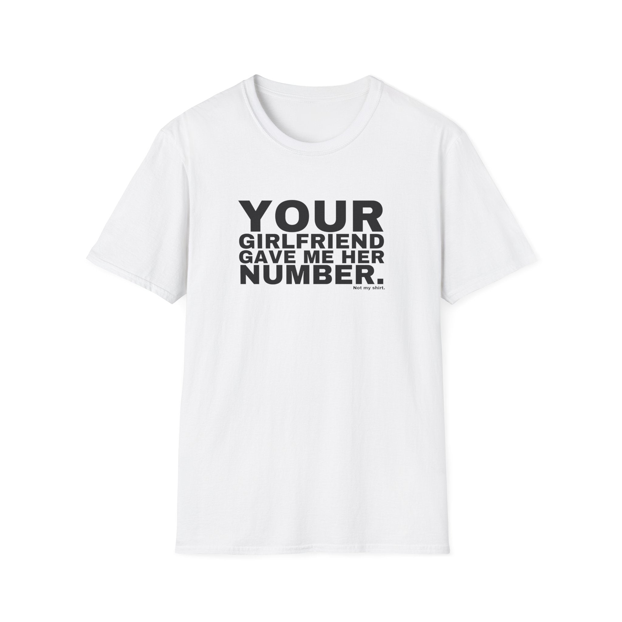 YOUR GIRLFRIEND GAVE ME HER NUMBER.