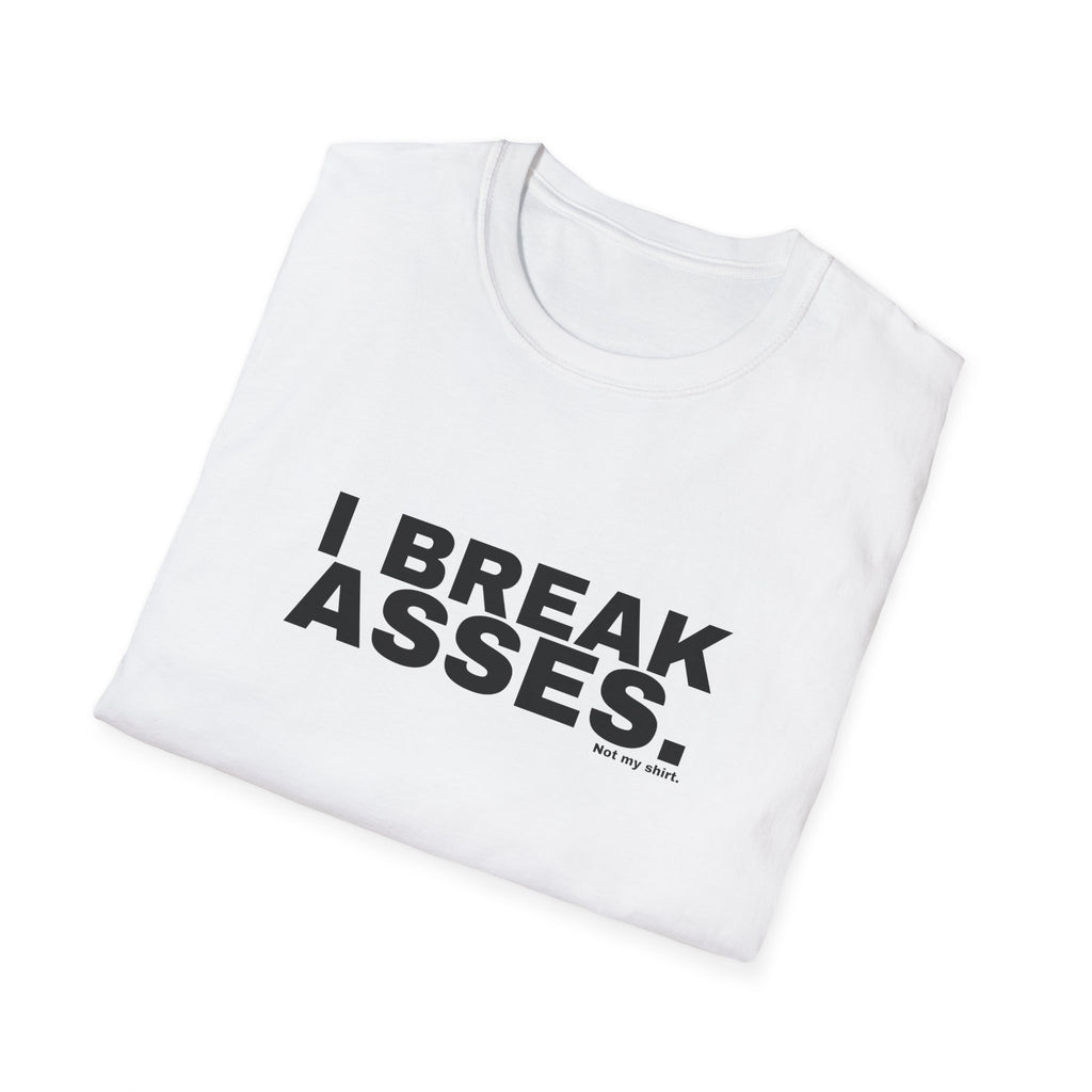 I BREAK ASSES.
