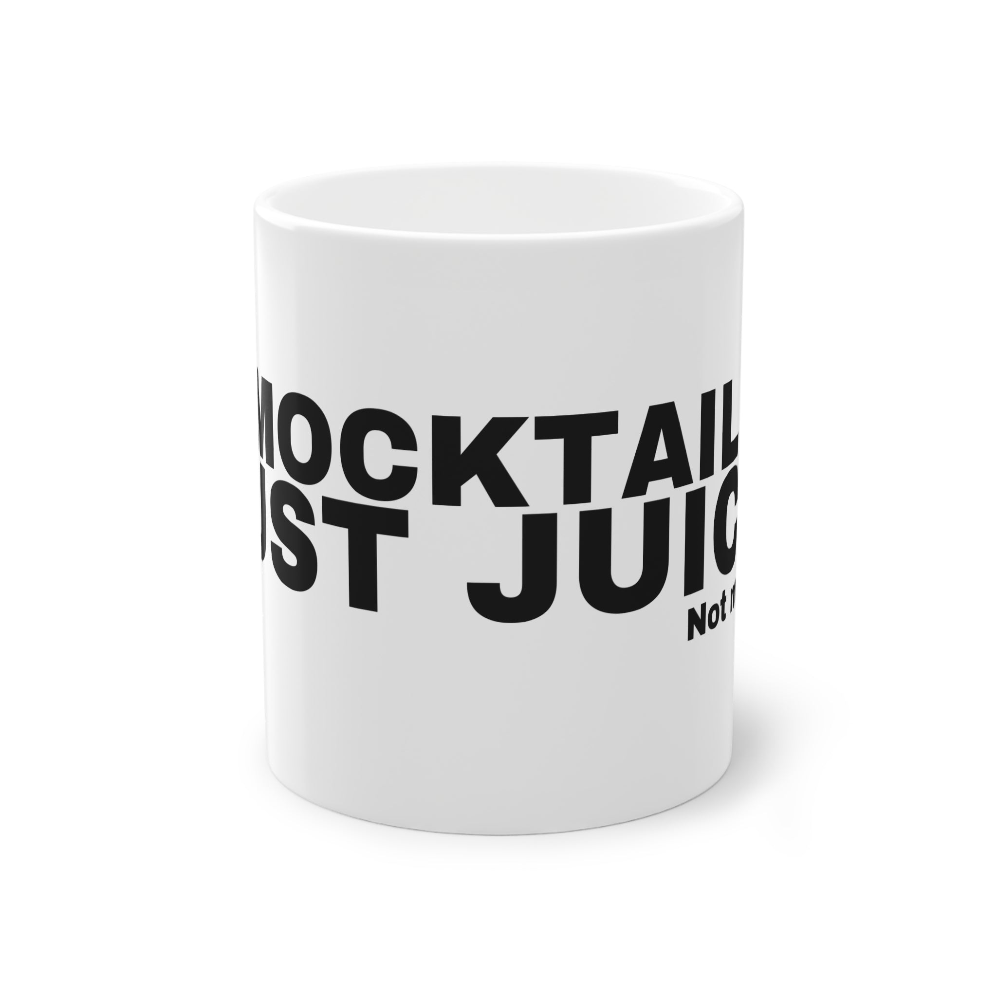 A MOCKTAIL IS JUST JUICE.