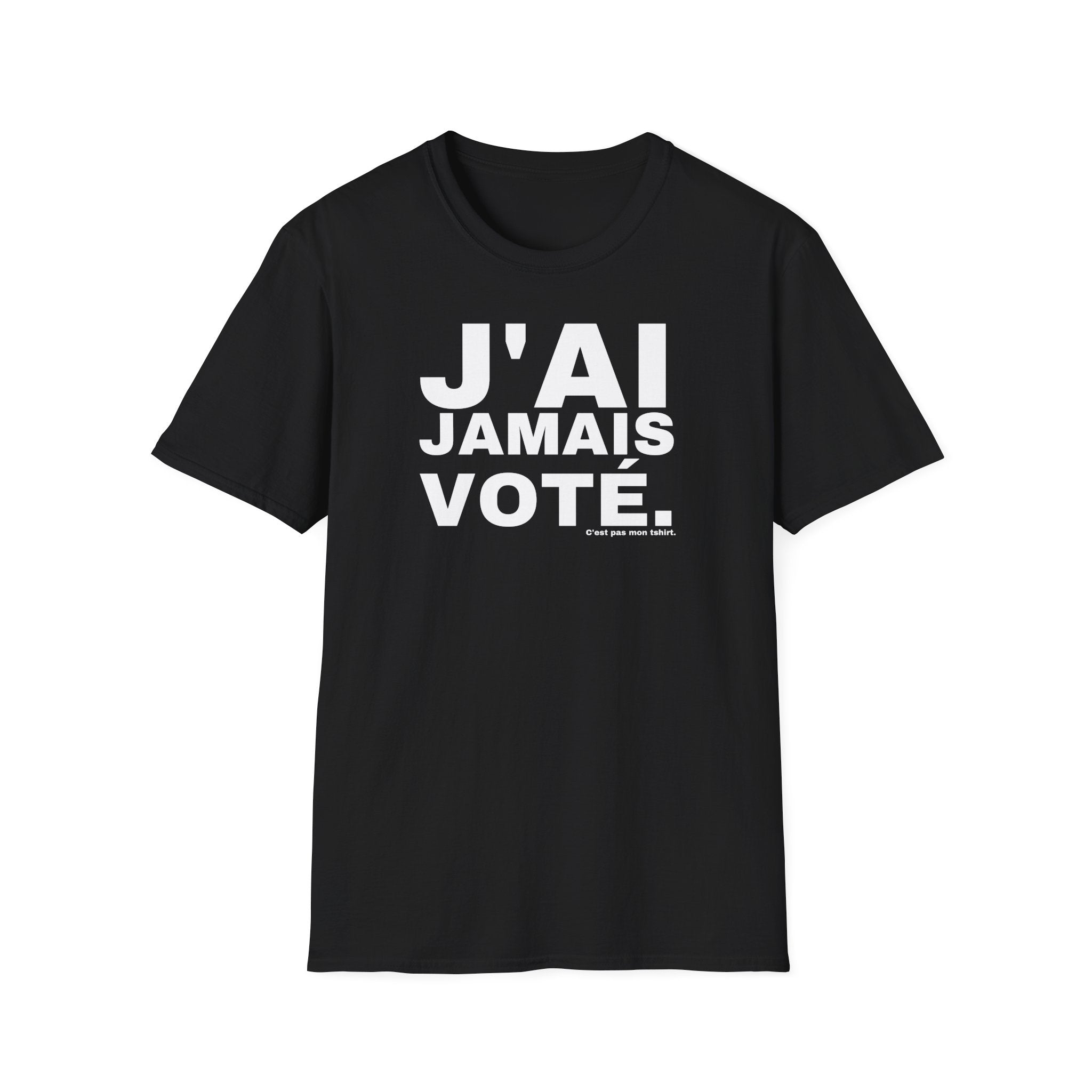 J'AI JAMAIS VOTÉ.