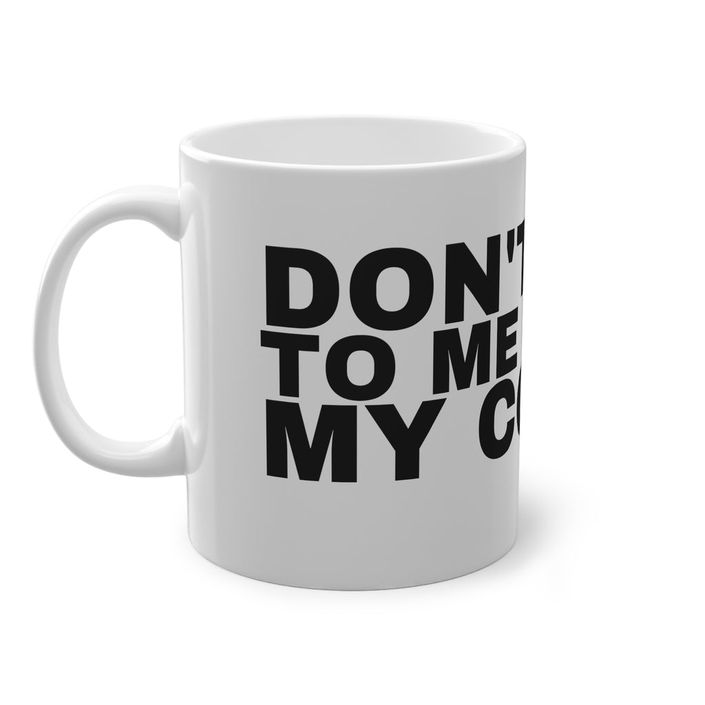 DON'T TALK TO ME BEFORE MY COFFEE.