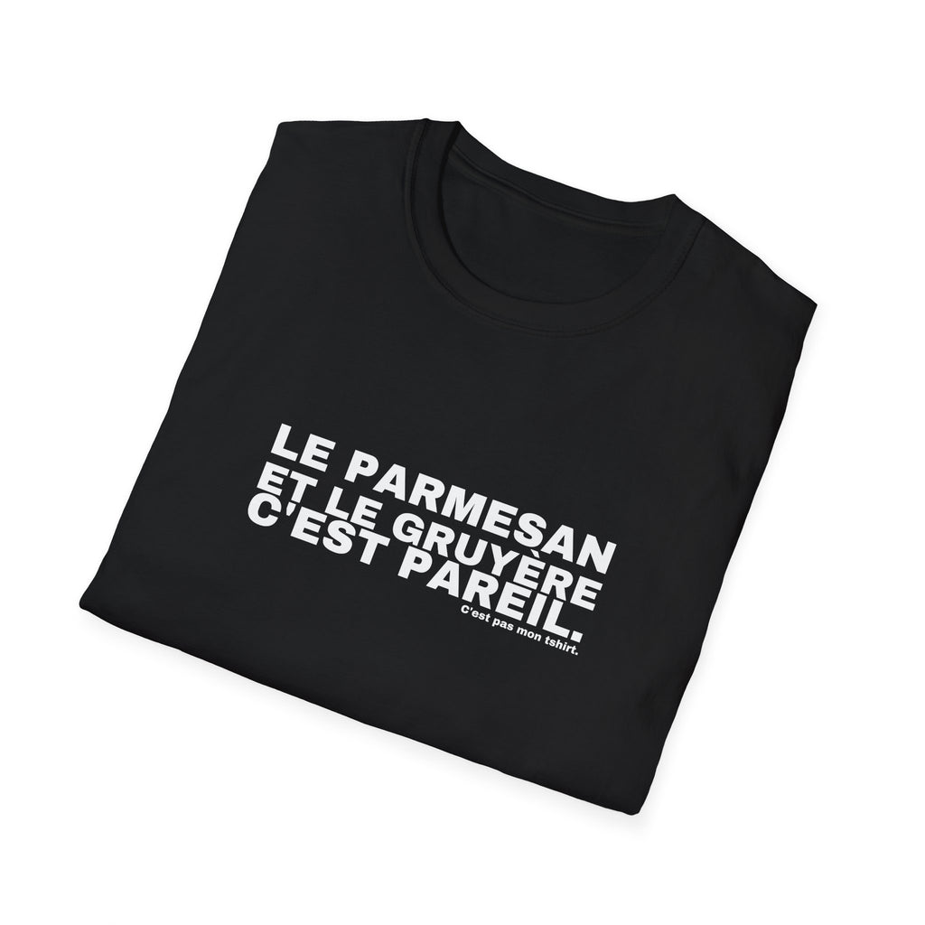 LE PARMESAN ET LE GRUYÈRE C'EST PAREIL.