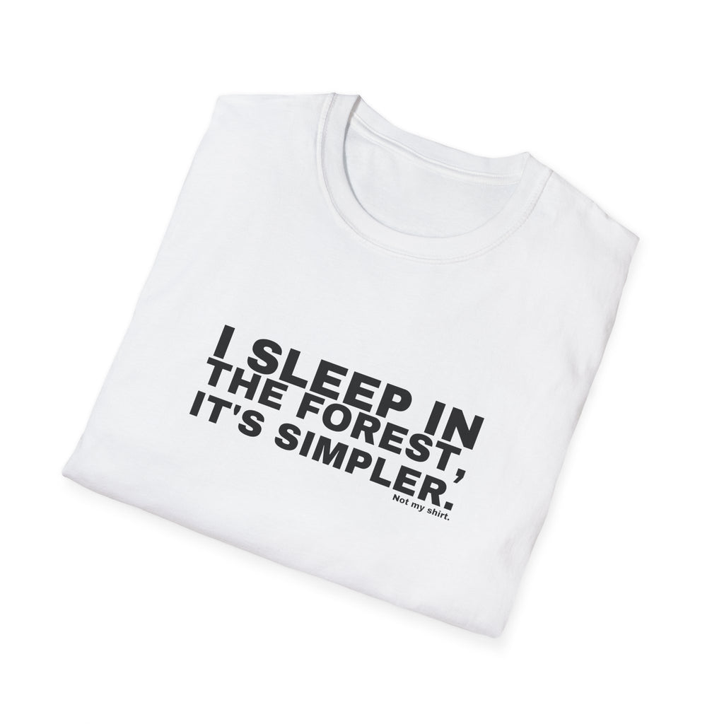 I SLEEP IN THE FOREST, IT'S SIMPLER.
