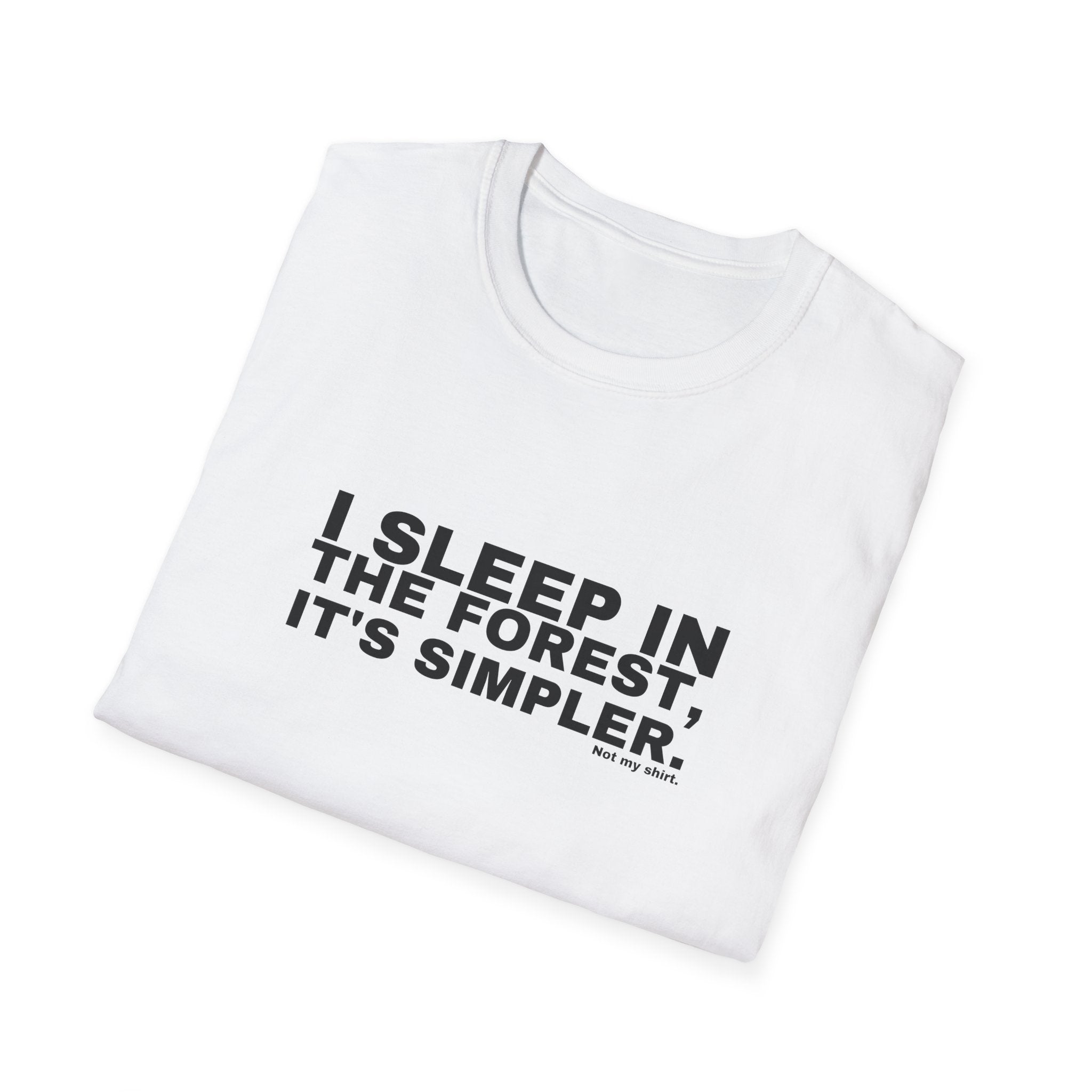 I SLEEP IN THE FOREST, IT'S SIMPLER.