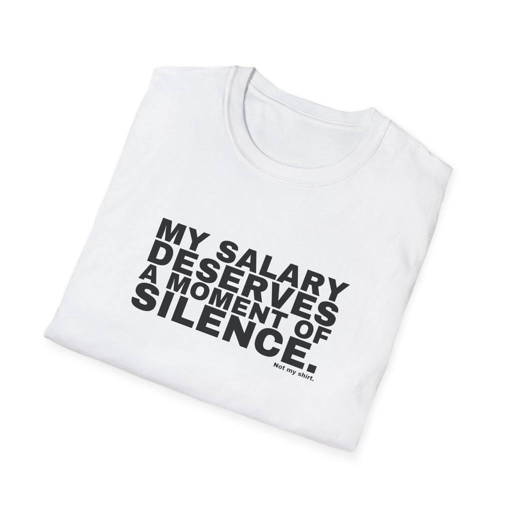 MY SALARY DESERVES A MOMENT OF SILENCE.