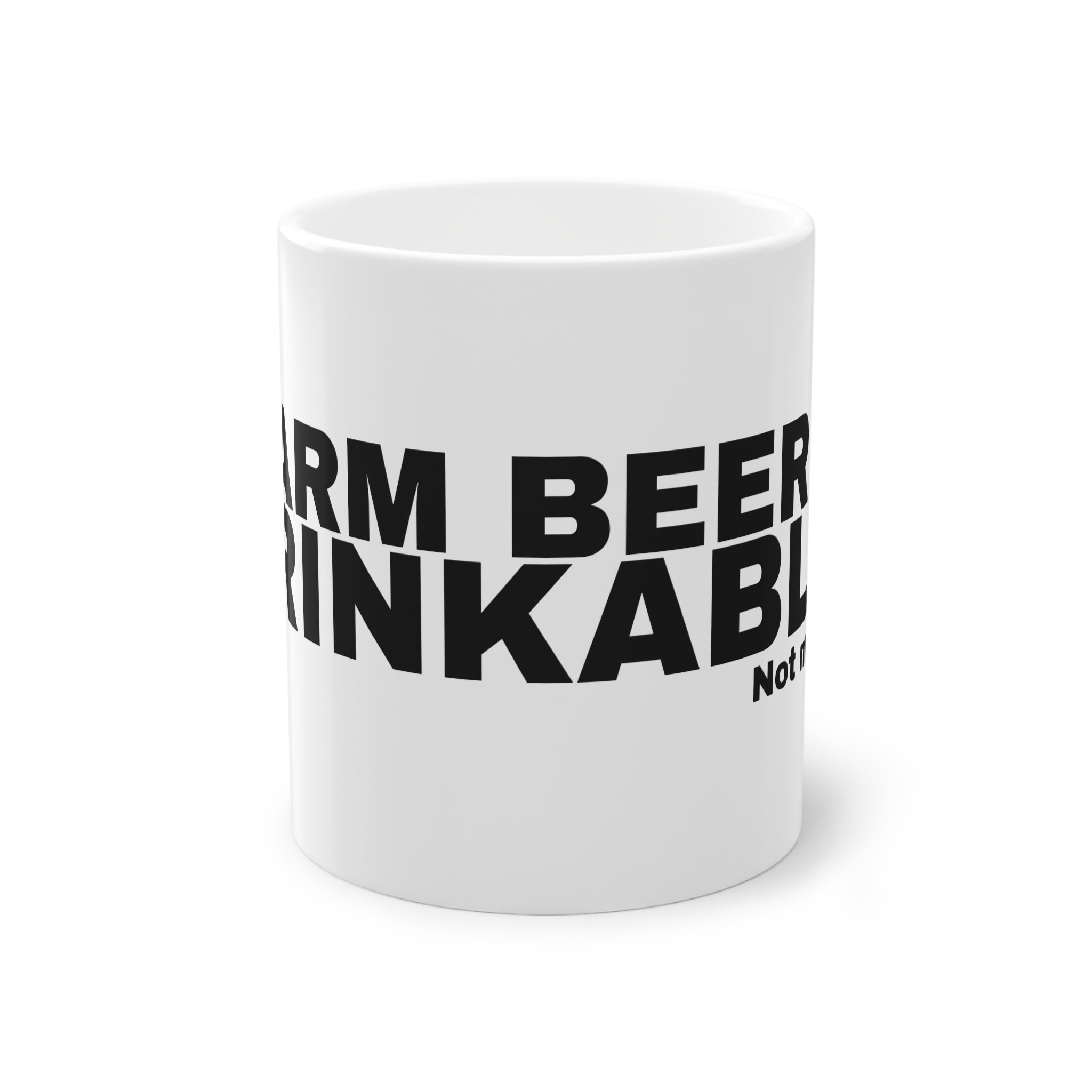 WARM BEER IS DRINKABLE.