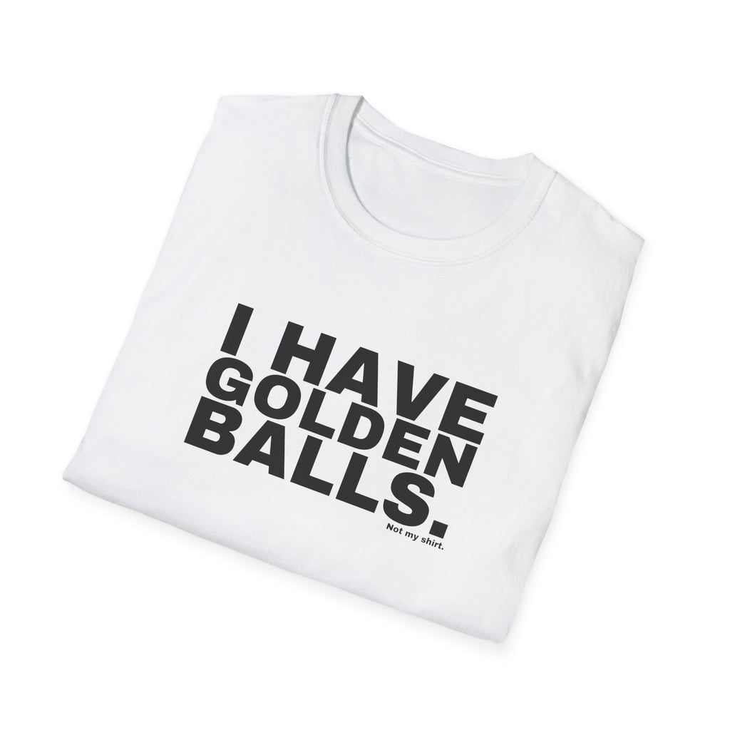 I HAVE GOLDEN BALLS.