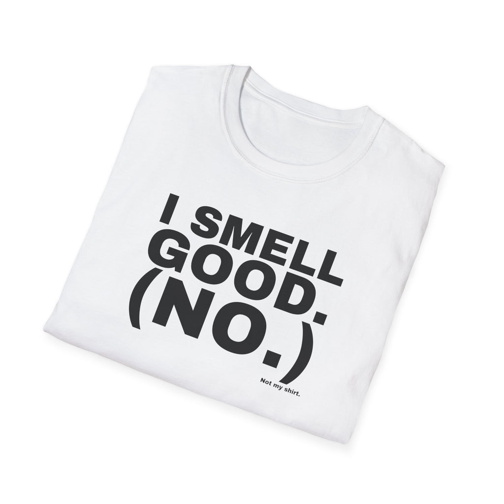 I SMELL GOOD. (NO.)