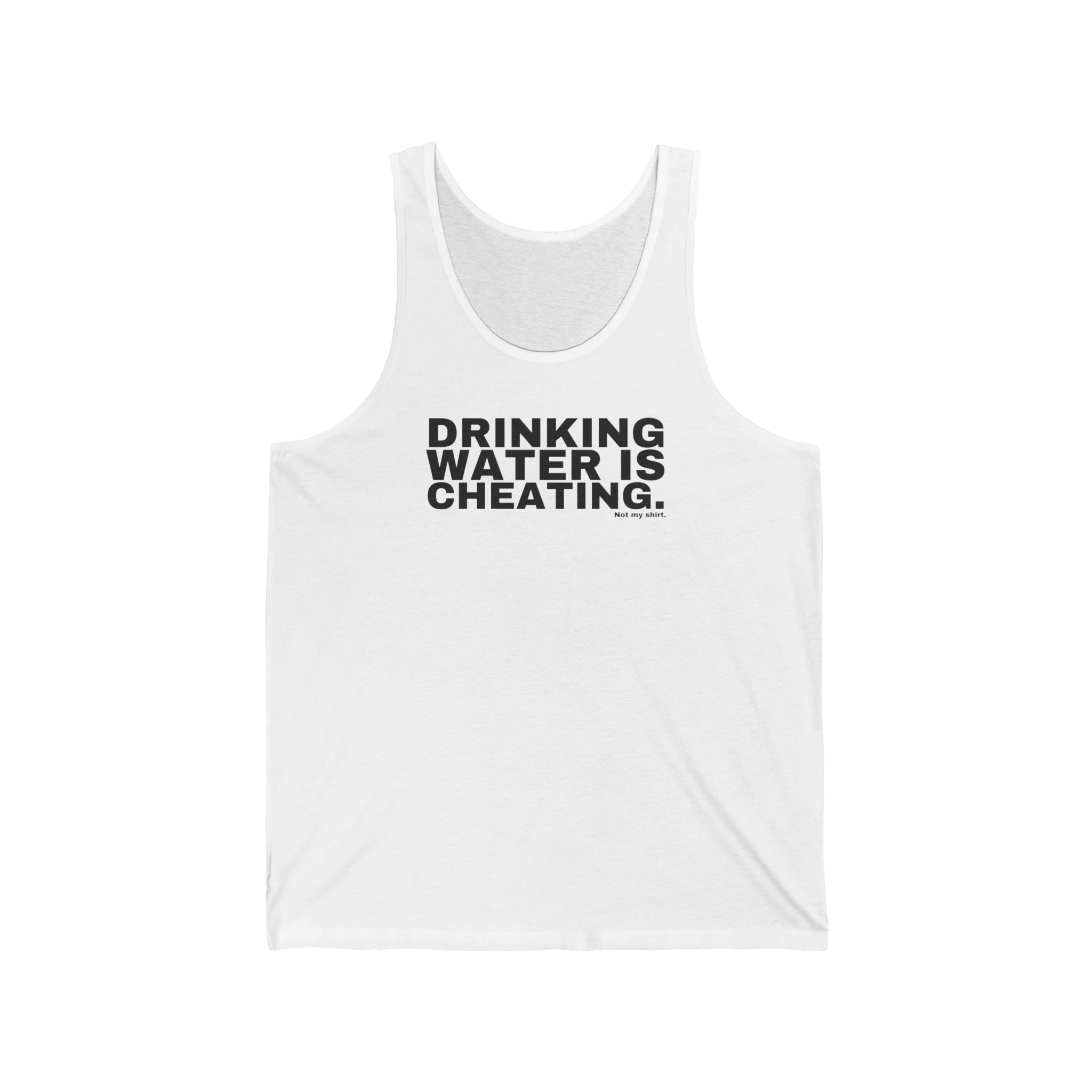 DRINKING WATER IS CHEATING.