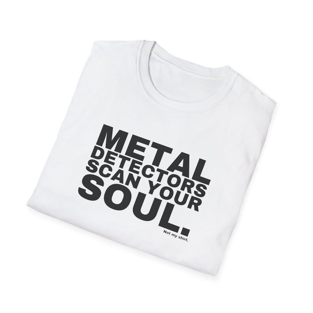 METAL DETECTORS SCAN YOUR SOUL.