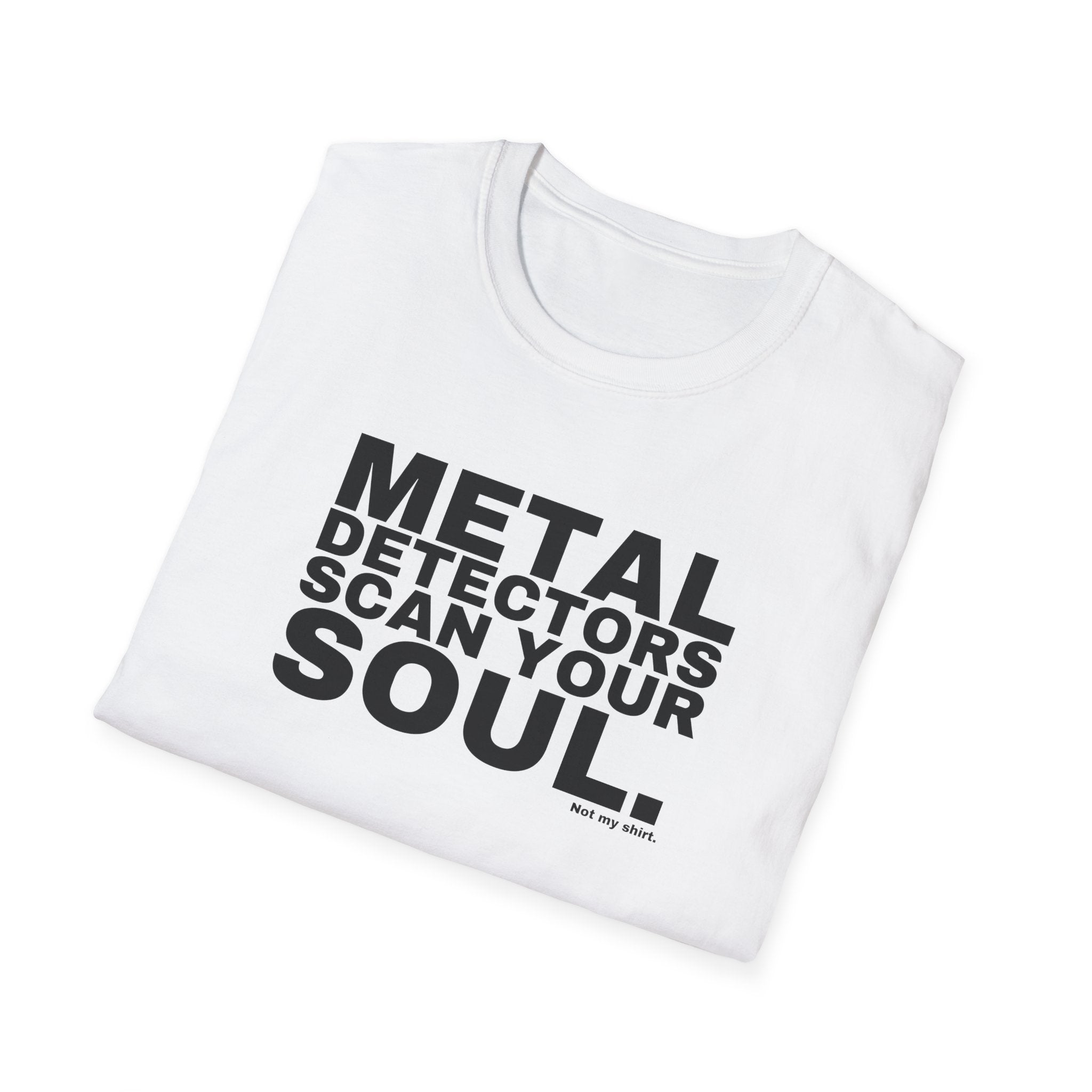 METAL DETECTORS SCAN YOUR SOUL.