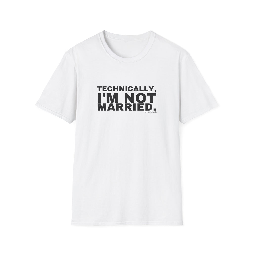 TECHNICALLY, I'M NOT MARRIED.