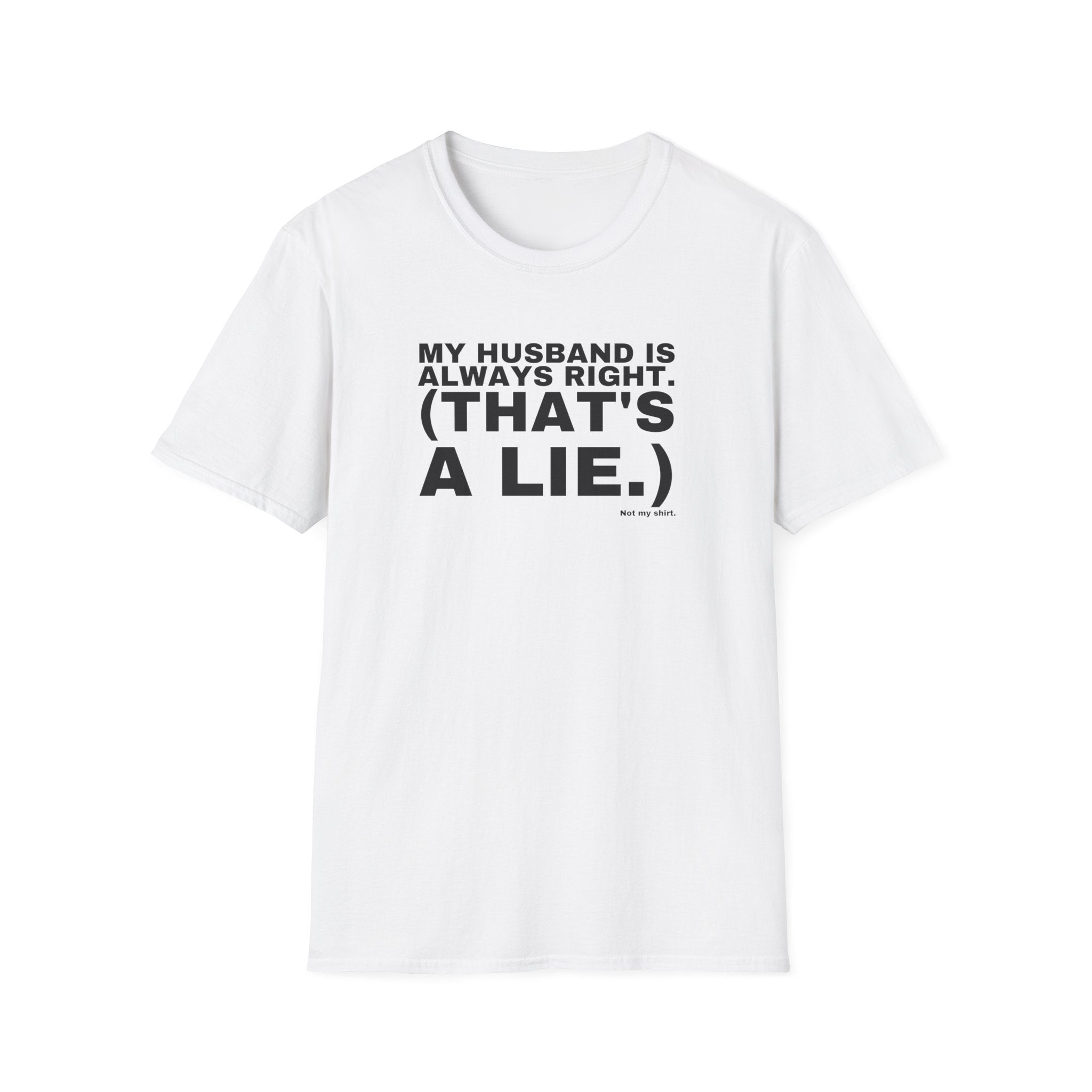 MY HUSBAND IS ALWAYS RIGHT. (THAT'S A LIE.)