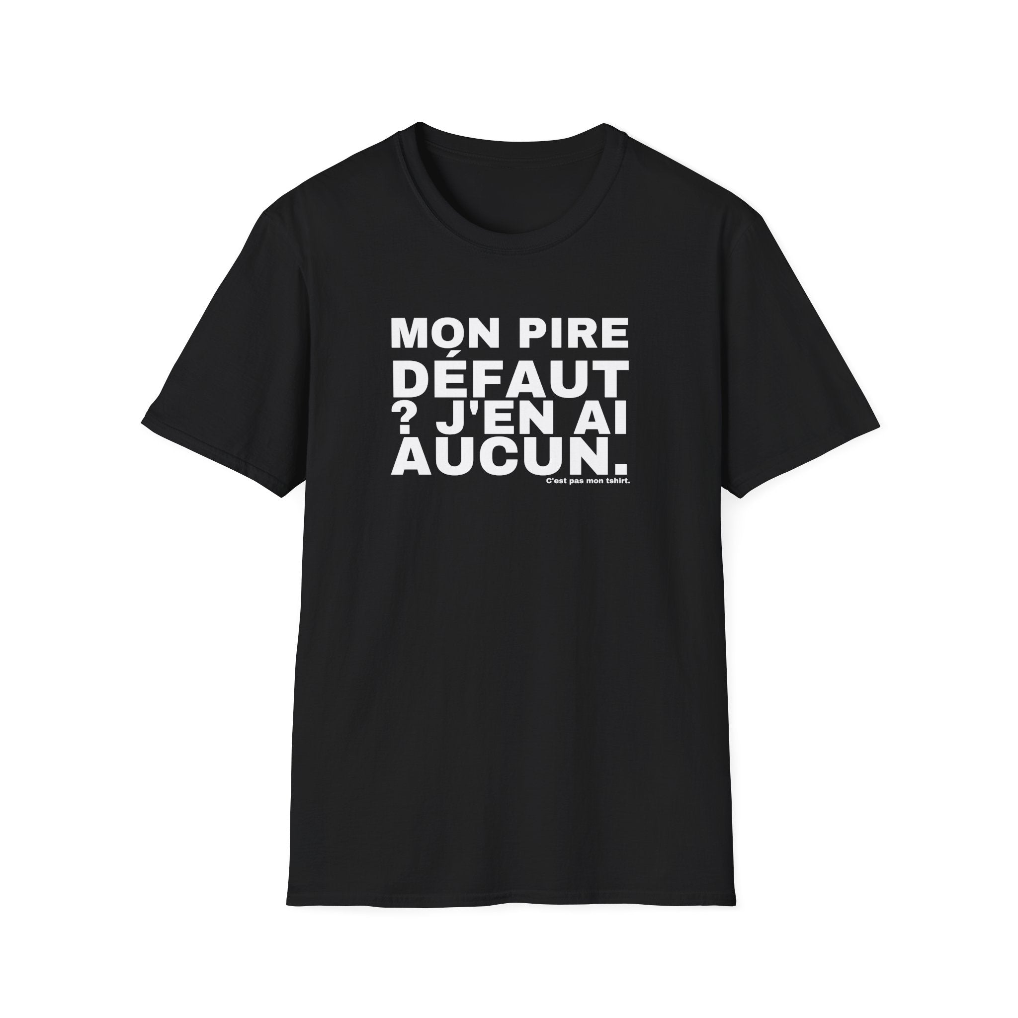 MON PIRE DÉFAUT ? J'EN AI AUCUN.
