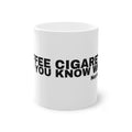COFFEE CIGARETTE AND YOU KNOW WHAT.
