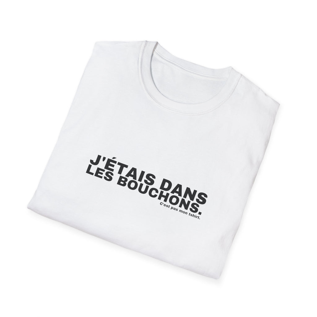J'ÉTAIS DANS LES BOUCHONS.