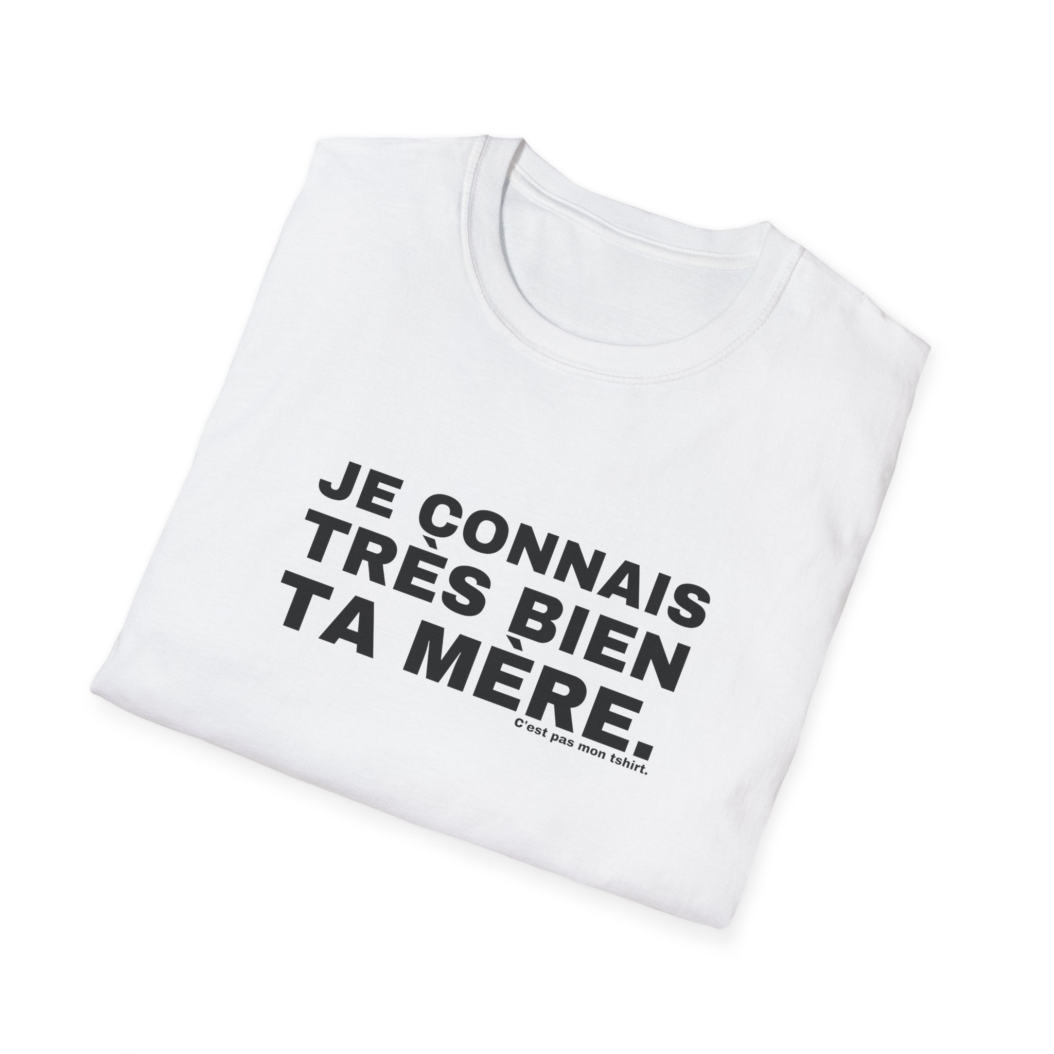 JE CONNAIS TRÈS BIEN TA MÈRE.