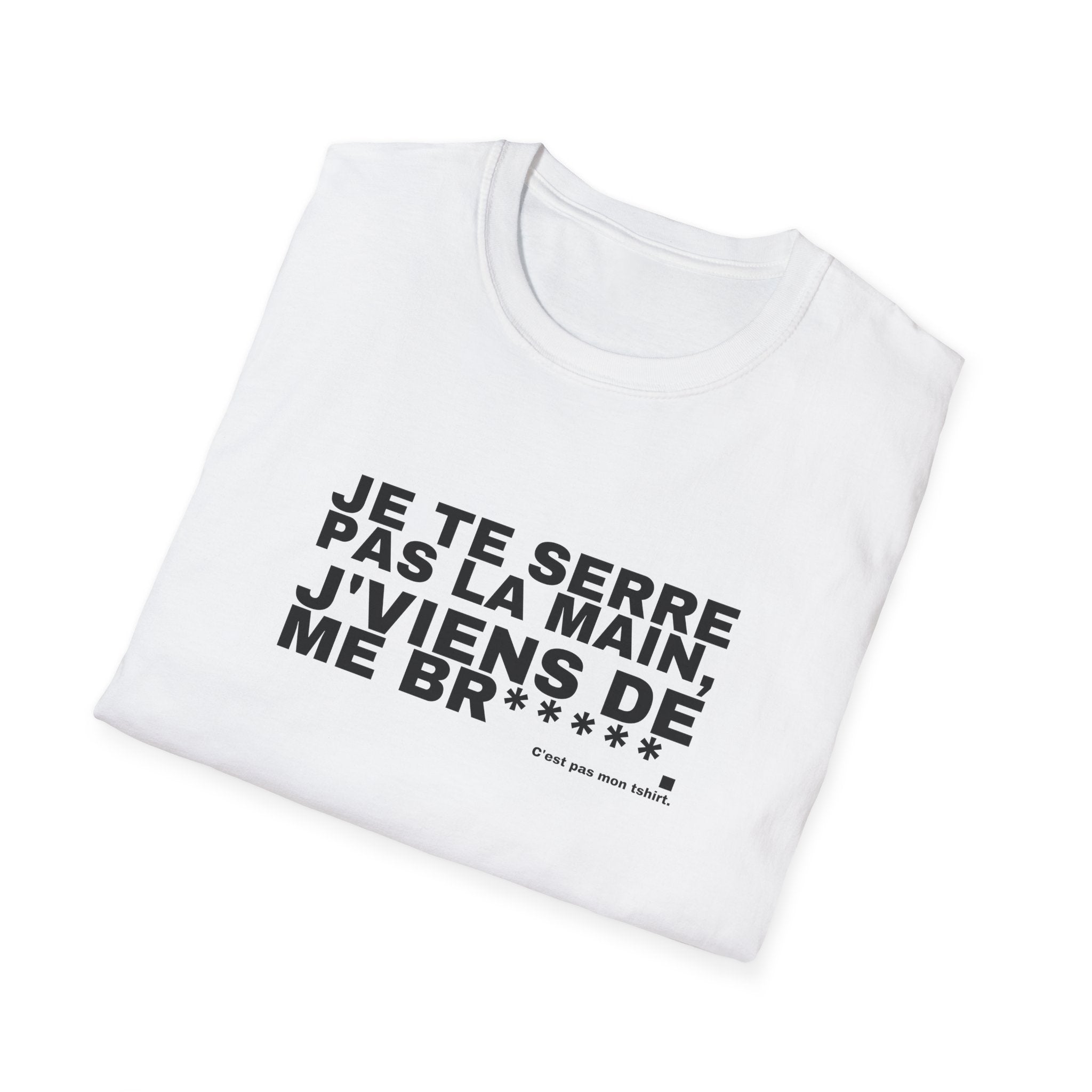 JE TE SERRE PAS LA MAIN, J'VIENS DE ME BR*****.