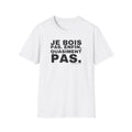 JE BOIS PAS. ENFIN, QUASIMENT PAS.