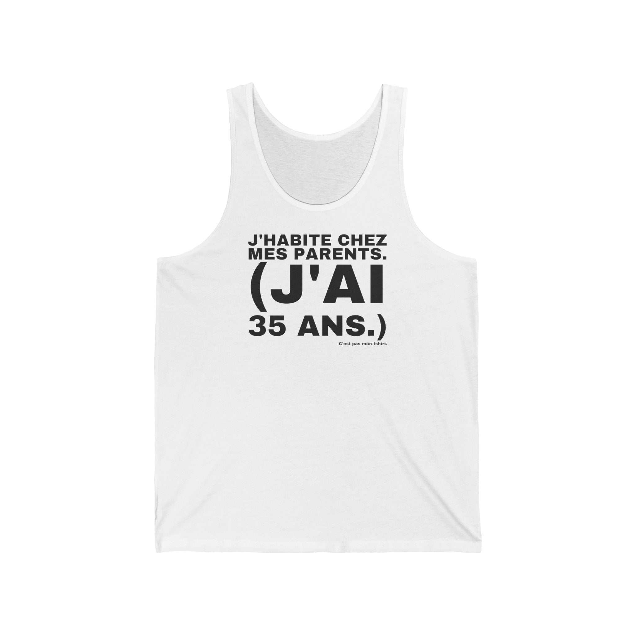 J'HABITE CHEZ MES PARENTS. (J'AI 35 ANS.)