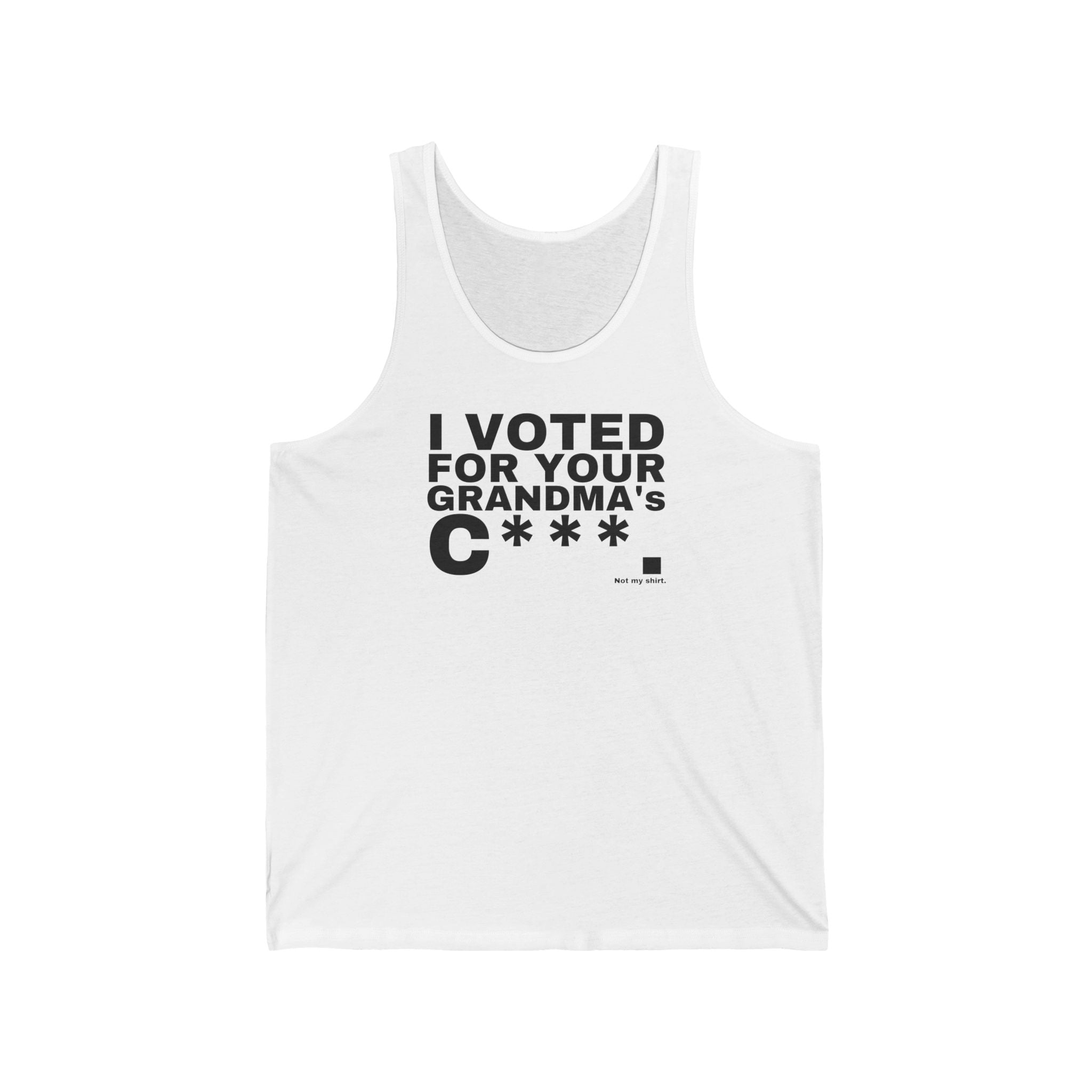 I VOTED FOR YOUR GRANDMA's C***.