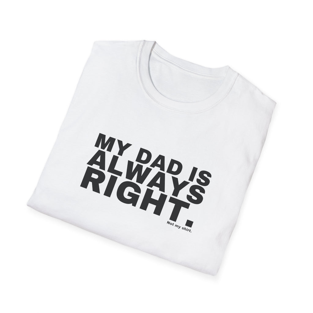 MY DAD IS ALWAYS RIGHT.