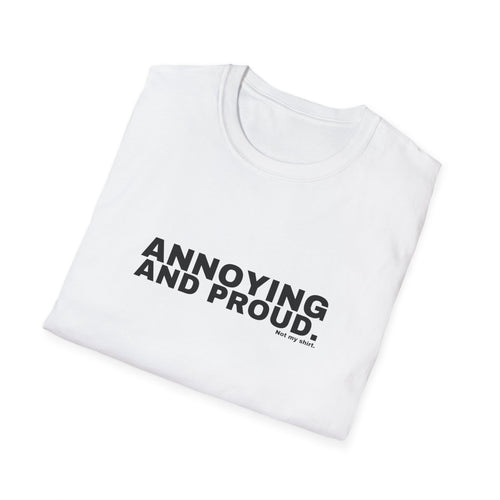 ANNOYING AND PROUD.
